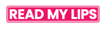READ MY LIPS